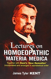Cover of: Lectures on homoeopathic materia medica: together with Kent's 'new remedies' incorporated and arranged in one alphabetical order.