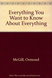 Cover of: Everything you ever wanted to know about everything by Ormond McGill