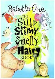 Cover of: Silly Slimy Smelly Hairy Book, The by Babette Cole