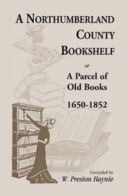 Cover of: A N orthumberland County bookshelf, or, A parcel of old books, 1650-1852