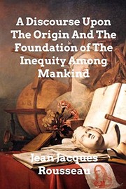 Cover of: Discourse upon the Origin and the Foundation of the Inequality among Mankind by Jean-Jacques Rousseau