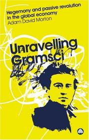 Cover of: Unravelling Gramsci: Hegemony and Passive Revolution in the  Global Political Economy (Reading Gramsci)