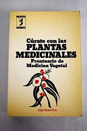 Cover of: Cúrate con las plantas medicinales: prontuario de medicina vegetal ...