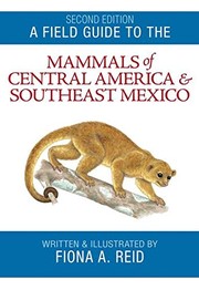 Cover of: A field guide to the mammals of Central America and Southeast Mexico by Fiona Reid