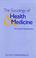 Cover of: The Sociology of Health and Medicine