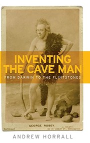 Inventing the Cave Man by Andrew Horrall