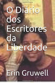 Cover of: O Diário Dos Escritores Da Liberdade: Como Uma Professora e 150 Adolescentes Usaram a Escrita para Mudar a Si Mesmos e o Mundo Ao Seu Redor