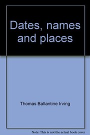 Cover of: Dates, names and places by Thomas Ballantine Irving