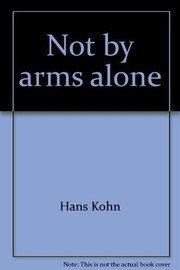 Cover of: Not by arms alone by Hans Kohn