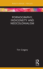 Cover of: Pornography, Indigeneity and Neocolonialism by Tim Gregory
