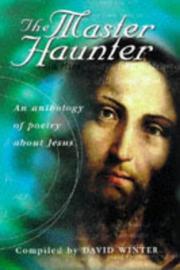 Cover of: The master haunter: an anthology of poetry exploring the meaning and the mystery of Jesus Christ