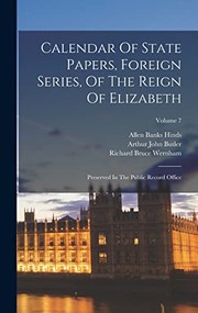 Cover of: Calendar of State Papers, Foreign Series, of the Reign of Elizabeth: Preserved in the Public Record Office; Volume 7