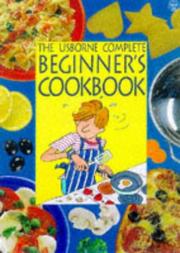 Cover of: Complete Beginners' Cookbook (Usborne Cookery School) by Fiona Watt, Fiona Watt, Catherine Atkinson, Kim Lane, Howard Allman