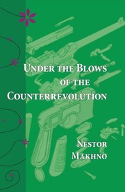 Cover of: Under the blows of the counterrevolution by Nestor Ivanovich Makhno