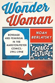 Cover of: Wonder Woman: Bondage and Feminism in the Marston/Peter Comics, 1941-1948