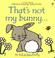Cover of: That's Not My Bunny (Touchy-Feely Board Books)