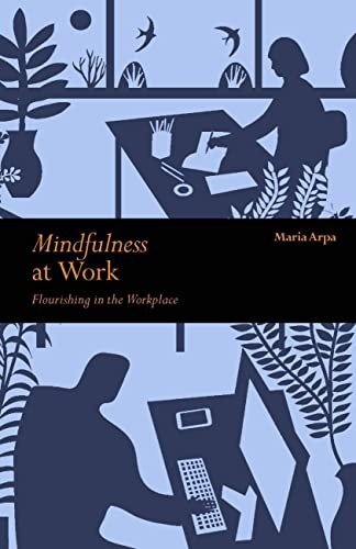 Mindfulness at Work by Maria Arpa