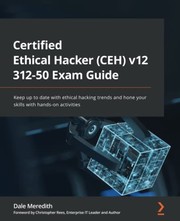 Cover of: Certified Ethical Hacker  V11 312-50 Exam Guide: Keep up to Date with Ethical Hacking Trends and Hone Your Skills with Hands-On Activities
