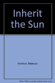 Cover of: Inherit the sun. by Rebecca Stratton
