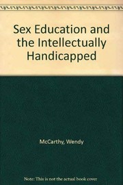 Sex education and the intellectually handicapped by Wendy McCarthy, McCarthy