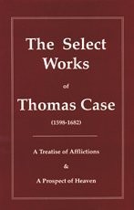 Cover of: The Select Works of Thomas Case (Puritan Writings)