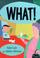Cover of: What!