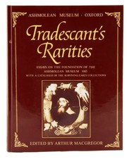 Cover of: Tradescant's rarities: essays on the foundation of the Ashmolean Museum, 1683, with a catalogue of the surviving early collections