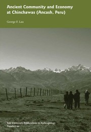 Ancient community and economy at Chinchawas (Ancash, Peru) by George F. Lau