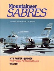 Cover of: Mountaineer sabres: 167th Fighter Squadron, West Virginia Air National Guard : 1955-1961 : a pictorial history