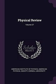 Cover of: Physical Review; Volume 27 by American Institute of Physics, American Physical Society, Cornell University
