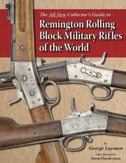 Cover of: The all new collector's guide to Remington rolling block military rifles of the world