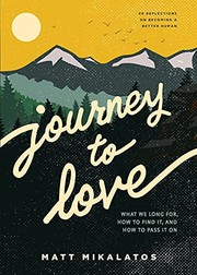 Cover of: Journey to Love: What We Long for, How to Find It, and How to Pass It On