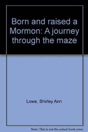 Cover of: Born and raised a Mormon: a journey through the maze