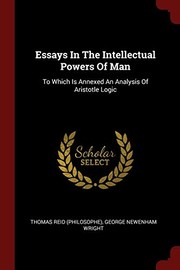 Cover of: Essays in the Intellectual Powers of Man: To Which Is Annexed an Analysis of Aristotle Logic