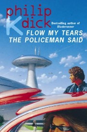 Cover of: Flow My Tears, the Policeman Said by Philip K. Dick
