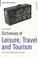 Cover of: Dictionary of Leisure, Travel and Tourism