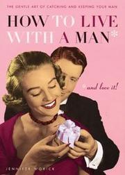Cover of: How to Live with a Man and Love It by Jennifer Worick