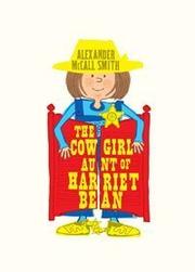 Cover of: The Cowgirl Aunt of Harriet Bean by Alexander McCall Smith