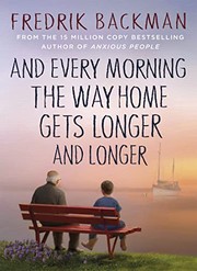 Cover of: And Every Morning the Way Home Gets Longer and Longer by Fredrik Backman