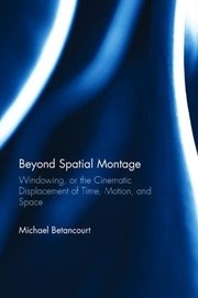 Cover of: Beyond Spatial Montage: Windowing, or the Cinematic Displacement of Time, Motion, and Space