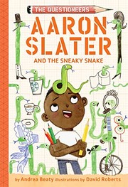 Cover of: Aaron Slater and the Sneaky Snake (the Questioneers Book #6) by Andrea Beaty, David Roberts