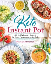 Cover of: Keto Instant Pot: 130+ Healthy Low-Carb Recipes for Your Electric Pressure Cooker or Slow Cooker