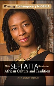 Cover of: Writing contemporary Nigeria: how Sefi Atta illuminates African culture and tradition