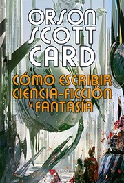 Cover of: Cómo escribir ciencia-ficción y fantasía by Orson Scott Card, Julián Díez González