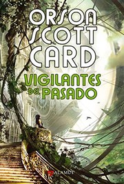Cover of: Vigilantes del pasado by Orson Scott Card, Rafael Marín Trechera