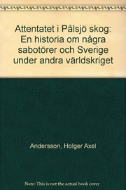 Cover of: Attentatet i Pålsjö skog: en historia om några sabotörer och Sverige under andra världskriget