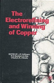 Cover of: The Electrorefining and winning of copper: proceedings of the symposium sponsored by TMS Copper, Nickel, Cobalt, Precious Metals, and Eletrolytic Processes Committees, and held at the TMS 116th Annual Meeting in Denver, Colorado, February 24-26, 1987