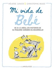 Cover of: Mi vida de bebé: De 0 a 3 años, los misterios de su pequeño cerebro en desarrollo