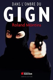 Dans l'ombre du GIGN by Roland Môntins