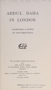 Cover of: Abdul Baha in London: addresses, & notes of conversations